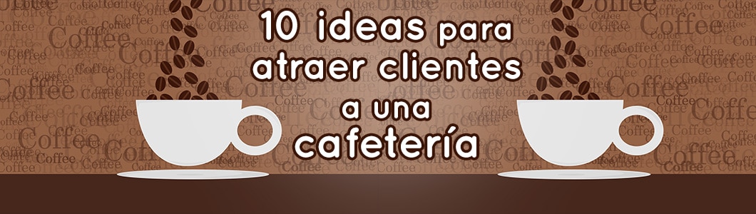 10 ideas para atraer clientes a una cafetería - Battever